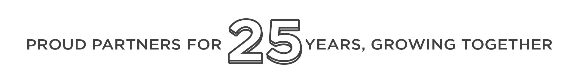 Proud Partners for 25 Years, Growing Together